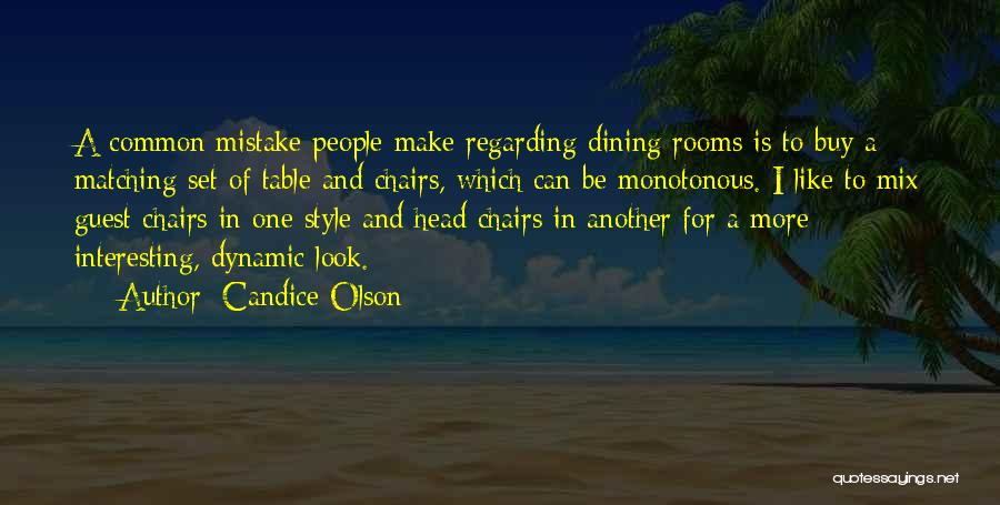 Candice Olson Quotes: A Common Mistake People Make Regarding Dining Rooms Is To Buy A Matching Set Of Table And Chairs, Which Can