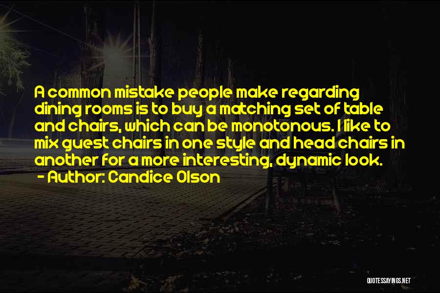 Candice Olson Quotes: A Common Mistake People Make Regarding Dining Rooms Is To Buy A Matching Set Of Table And Chairs, Which Can