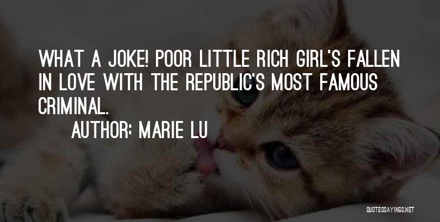 Marie Lu Quotes: What A Joke! Poor Little Rich Girl's Fallen In Love With The Republic's Most Famous Criminal.