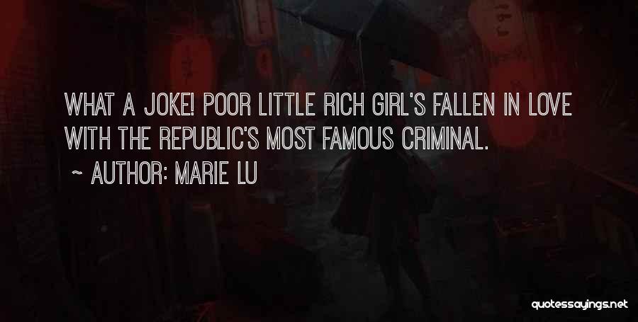 Marie Lu Quotes: What A Joke! Poor Little Rich Girl's Fallen In Love With The Republic's Most Famous Criminal.