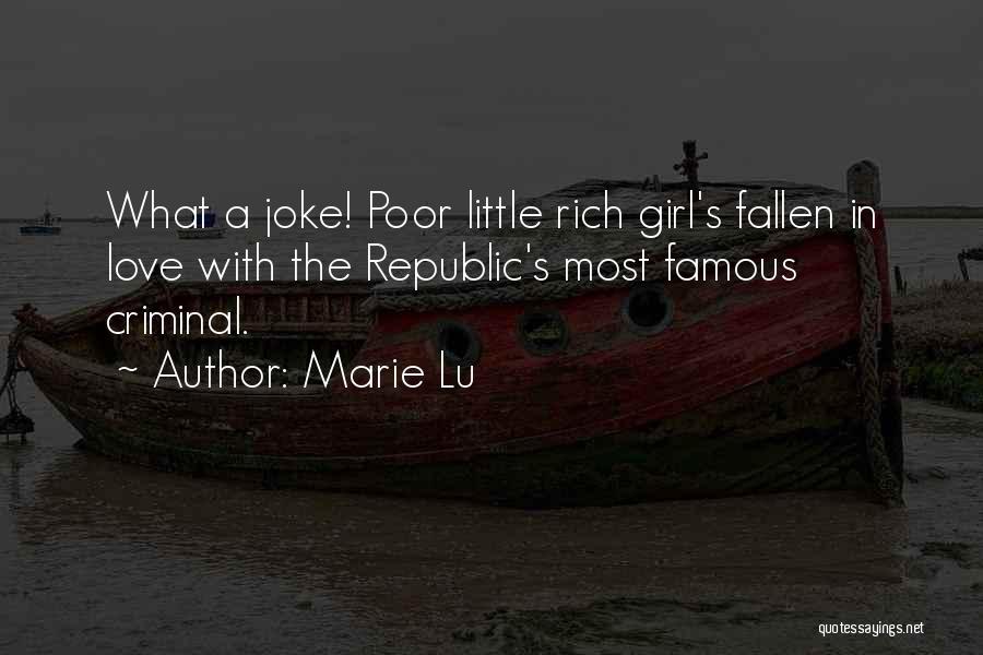 Marie Lu Quotes: What A Joke! Poor Little Rich Girl's Fallen In Love With The Republic's Most Famous Criminal.