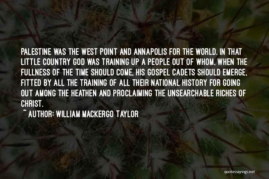 William Mackergo Taylor Quotes: Palestine Was The West Point And Annapolis For The World. In That Little Country God Was Training Up A People