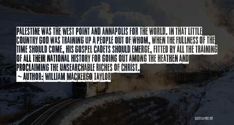 William Mackergo Taylor Quotes: Palestine Was The West Point And Annapolis For The World. In That Little Country God Was Training Up A People