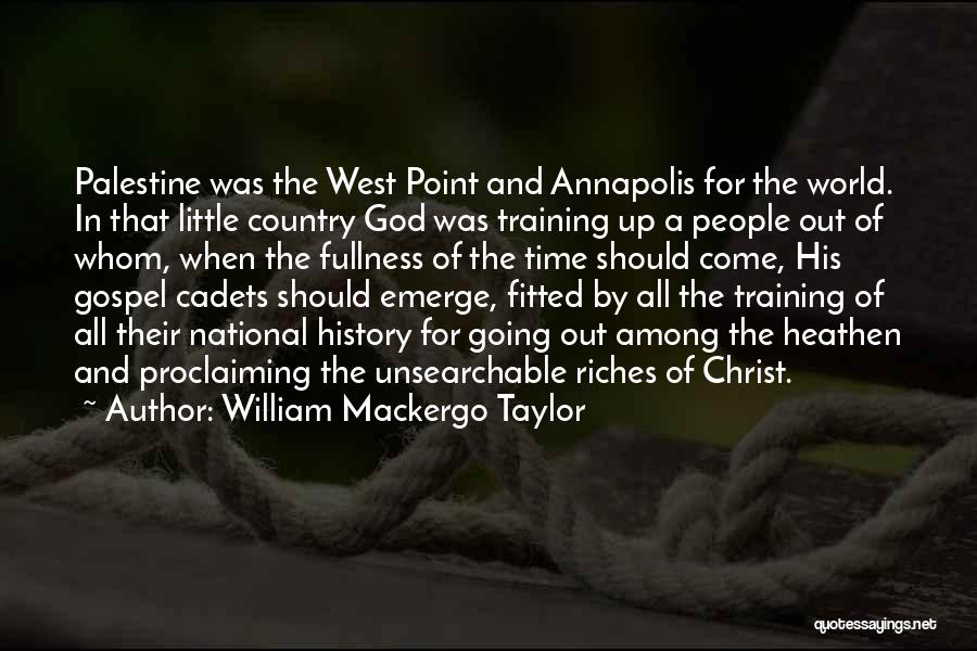 William Mackergo Taylor Quotes: Palestine Was The West Point And Annapolis For The World. In That Little Country God Was Training Up A People