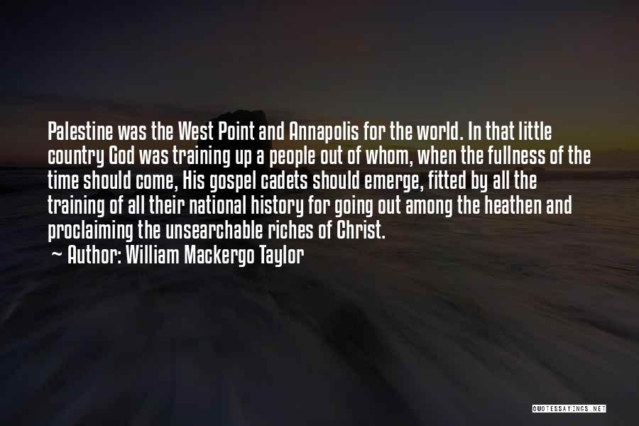 William Mackergo Taylor Quotes: Palestine Was The West Point And Annapolis For The World. In That Little Country God Was Training Up A People