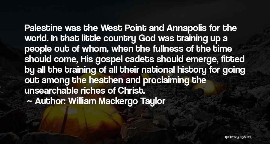 William Mackergo Taylor Quotes: Palestine Was The West Point And Annapolis For The World. In That Little Country God Was Training Up A People