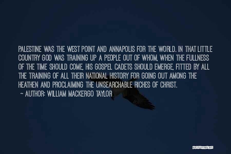 William Mackergo Taylor Quotes: Palestine Was The West Point And Annapolis For The World. In That Little Country God Was Training Up A People