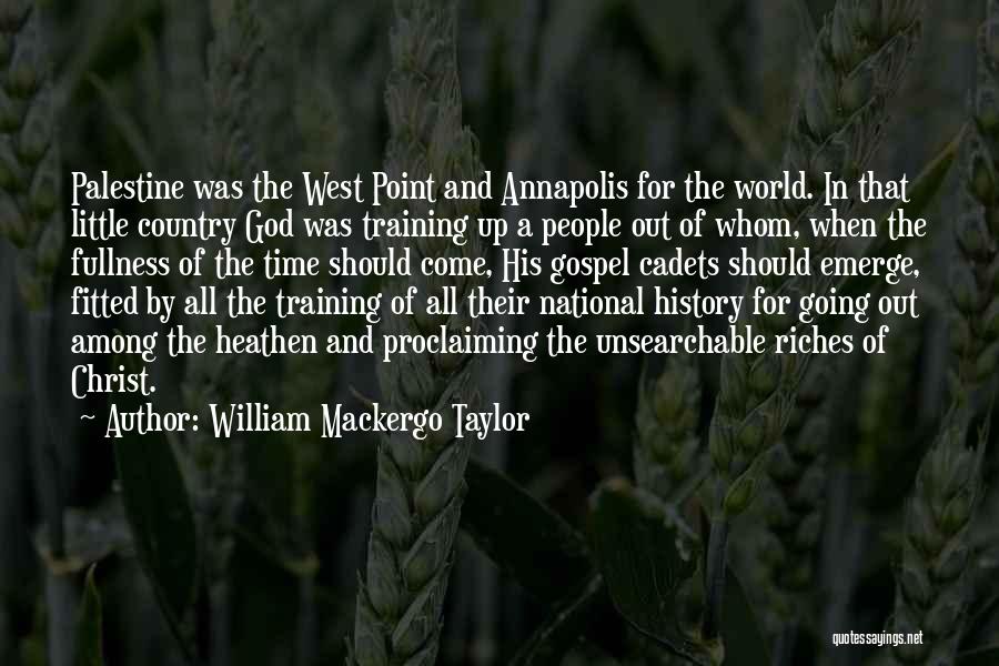 William Mackergo Taylor Quotes: Palestine Was The West Point And Annapolis For The World. In That Little Country God Was Training Up A People