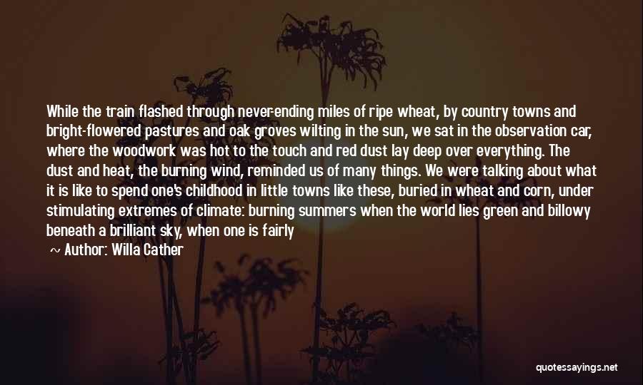 Willa Cather Quotes: While The Train Flashed Through Never-ending Miles Of Ripe Wheat, By Country Towns And Bright-flowered Pastures And Oak Groves Wilting