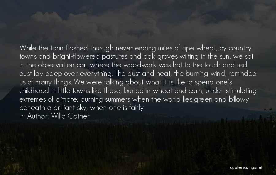 Willa Cather Quotes: While The Train Flashed Through Never-ending Miles Of Ripe Wheat, By Country Towns And Bright-flowered Pastures And Oak Groves Wilting