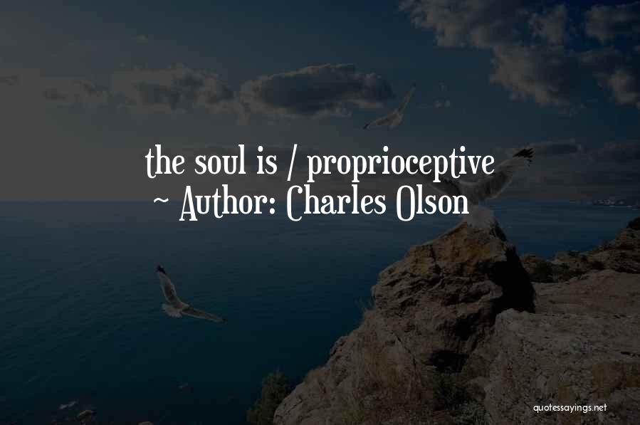 Charles Olson Quotes: The Soul Is / Proprioceptive