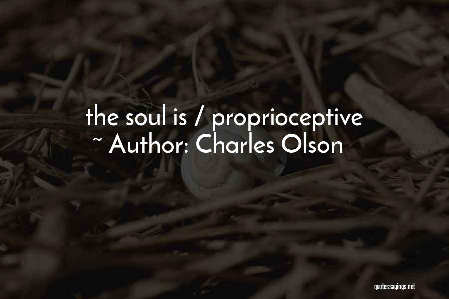 Charles Olson Quotes: The Soul Is / Proprioceptive