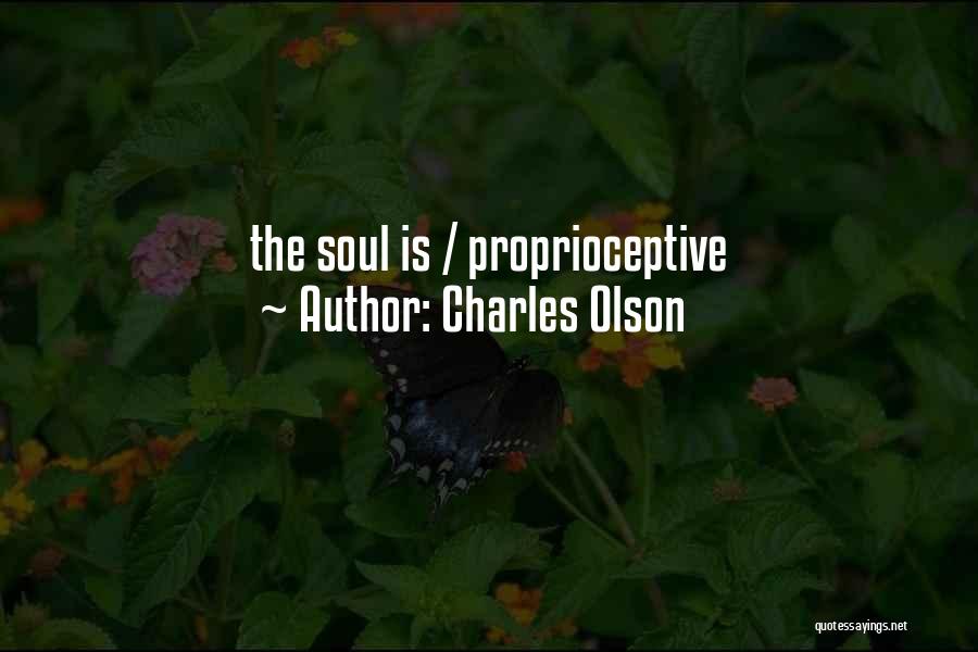 Charles Olson Quotes: The Soul Is / Proprioceptive