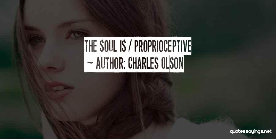 Charles Olson Quotes: The Soul Is / Proprioceptive
