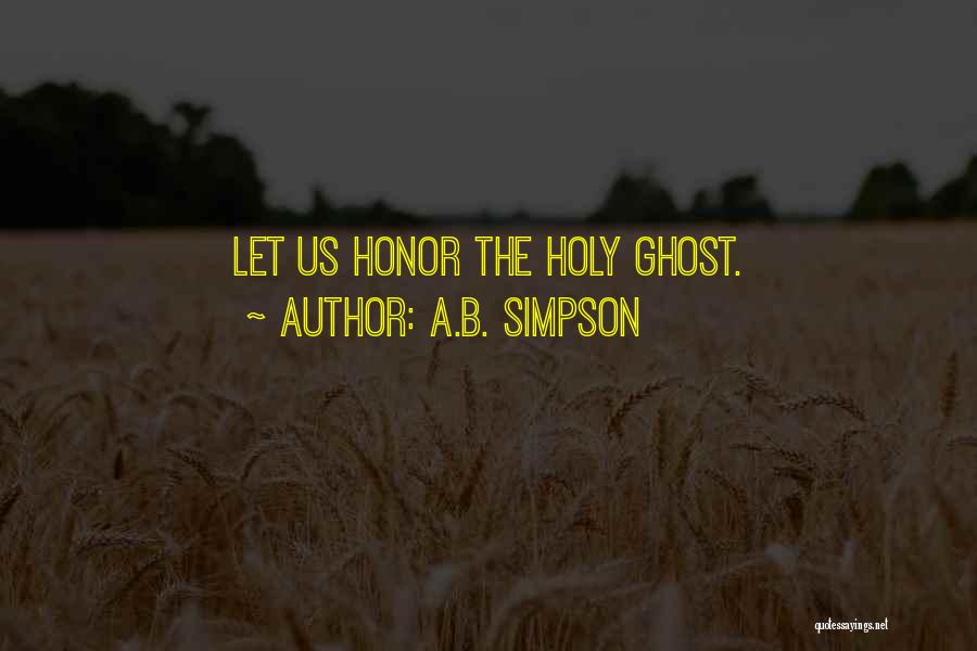 A.B. Simpson Quotes: Let Us Honor The Holy Ghost.