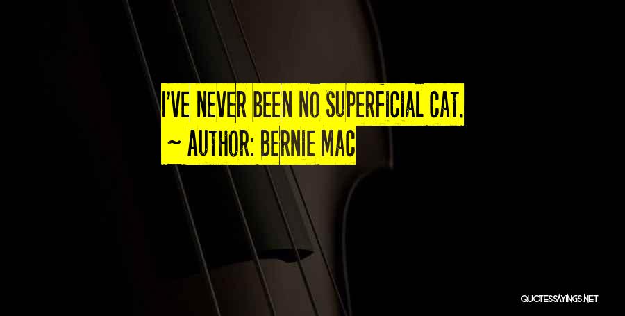 Bernie Mac Quotes: I've Never Been No Superficial Cat.