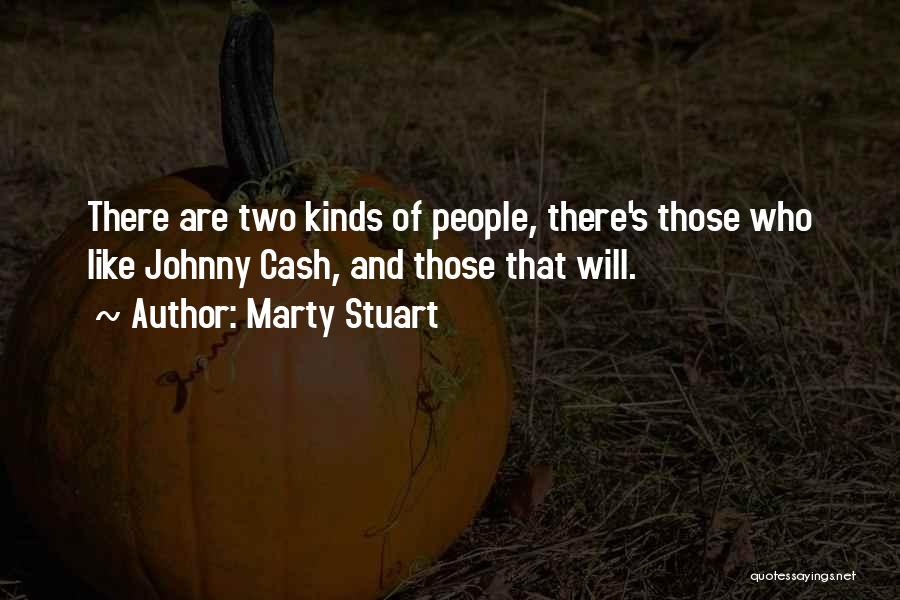 Marty Stuart Quotes: There Are Two Kinds Of People, There's Those Who Like Johnny Cash, And Those That Will.