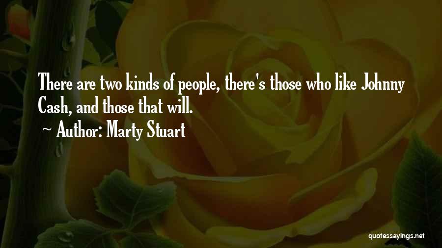 Marty Stuart Quotes: There Are Two Kinds Of People, There's Those Who Like Johnny Cash, And Those That Will.