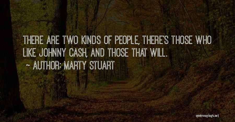 Marty Stuart Quotes: There Are Two Kinds Of People, There's Those Who Like Johnny Cash, And Those That Will.