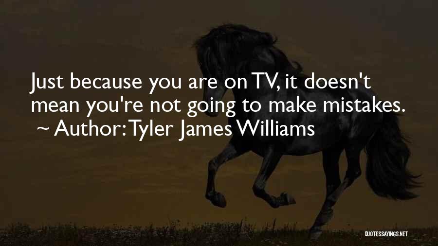 Tyler James Williams Quotes: Just Because You Are On Tv, It Doesn't Mean You're Not Going To Make Mistakes.