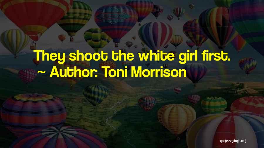 Toni Morrison Quotes: They Shoot The White Girl First.