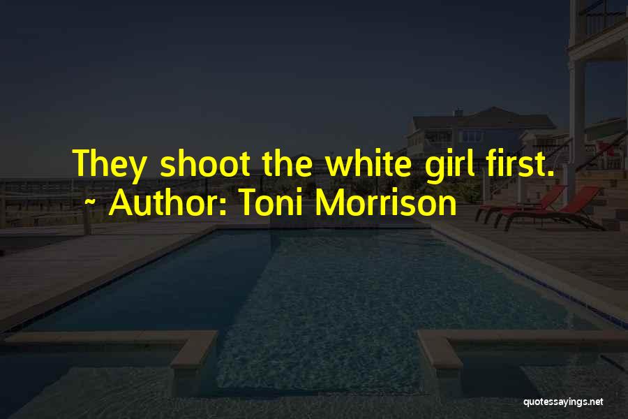 Toni Morrison Quotes: They Shoot The White Girl First.