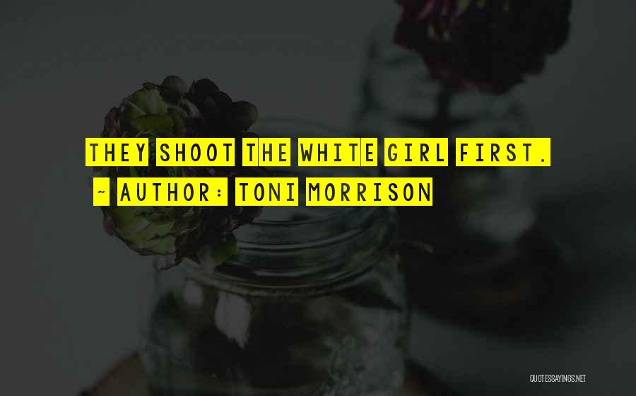 Toni Morrison Quotes: They Shoot The White Girl First.