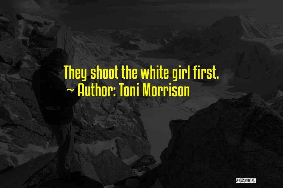Toni Morrison Quotes: They Shoot The White Girl First.