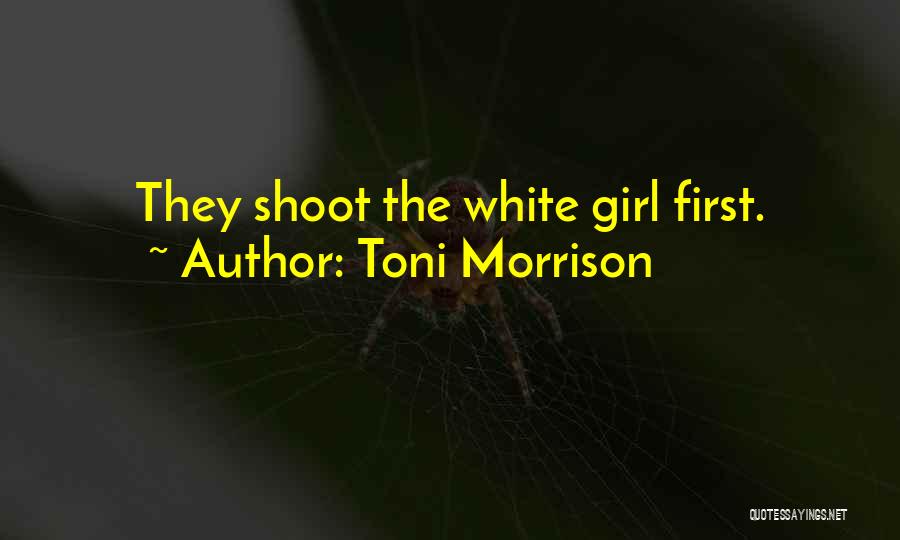 Toni Morrison Quotes: They Shoot The White Girl First.