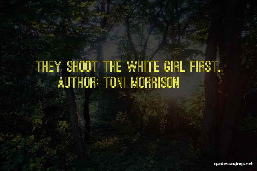 Toni Morrison Quotes: They Shoot The White Girl First.