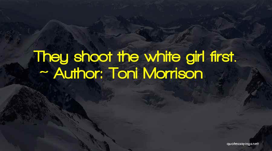 Toni Morrison Quotes: They Shoot The White Girl First.