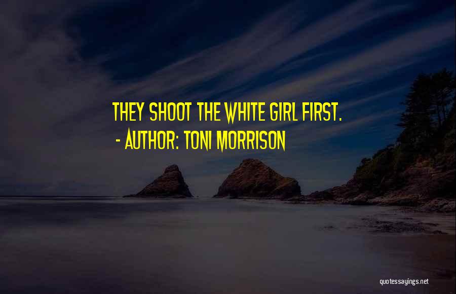 Toni Morrison Quotes: They Shoot The White Girl First.