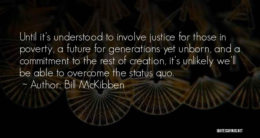 Bill McKibben Quotes: Until It's Understood To Involve Justice For Those In Poverty, A Future For Generations Yet Unborn, And A Commitment To