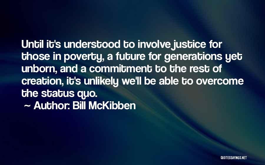 Bill McKibben Quotes: Until It's Understood To Involve Justice For Those In Poverty, A Future For Generations Yet Unborn, And A Commitment To