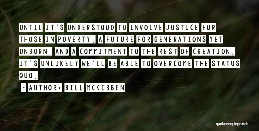 Bill McKibben Quotes: Until It's Understood To Involve Justice For Those In Poverty, A Future For Generations Yet Unborn, And A Commitment To