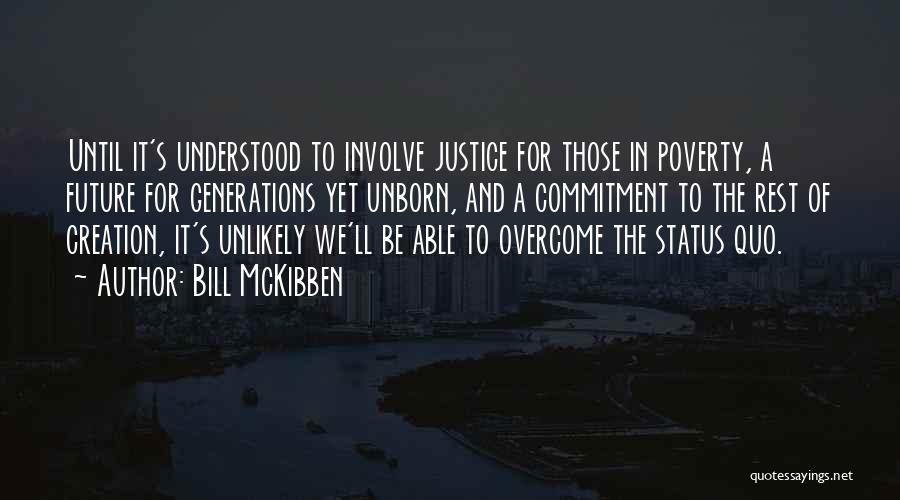 Bill McKibben Quotes: Until It's Understood To Involve Justice For Those In Poverty, A Future For Generations Yet Unborn, And A Commitment To