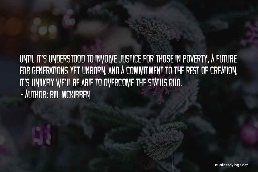Bill McKibben Quotes: Until It's Understood To Involve Justice For Those In Poverty, A Future For Generations Yet Unborn, And A Commitment To
