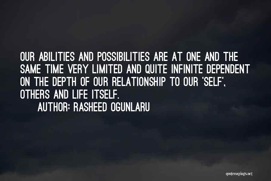 Rasheed Ogunlaru Quotes: Our Abilities And Possibilities Are At One And The Same Time Very Limited And Quite Infinite Dependent On The Depth