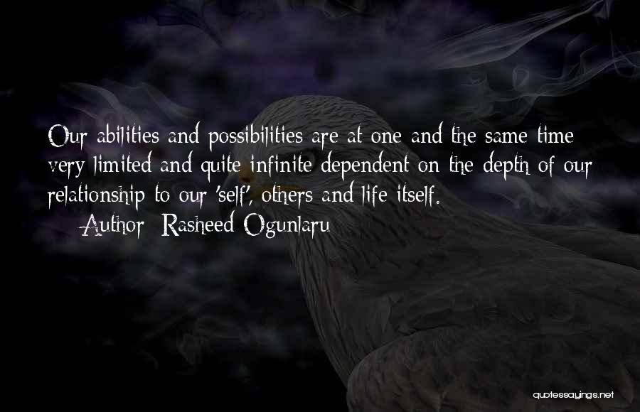 Rasheed Ogunlaru Quotes: Our Abilities And Possibilities Are At One And The Same Time Very Limited And Quite Infinite Dependent On The Depth