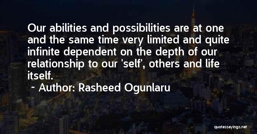 Rasheed Ogunlaru Quotes: Our Abilities And Possibilities Are At One And The Same Time Very Limited And Quite Infinite Dependent On The Depth