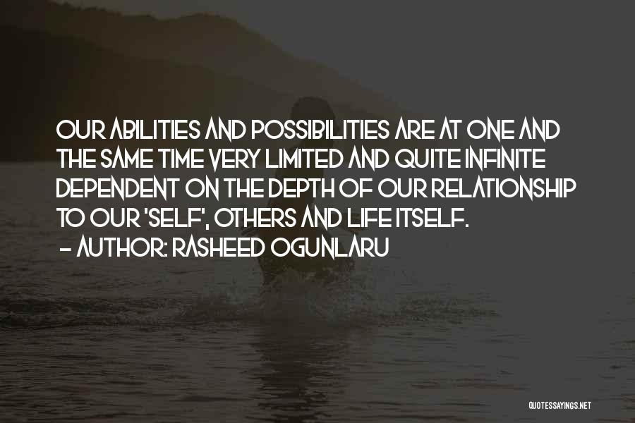 Rasheed Ogunlaru Quotes: Our Abilities And Possibilities Are At One And The Same Time Very Limited And Quite Infinite Dependent On The Depth