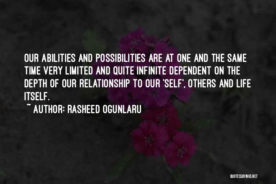 Rasheed Ogunlaru Quotes: Our Abilities And Possibilities Are At One And The Same Time Very Limited And Quite Infinite Dependent On The Depth