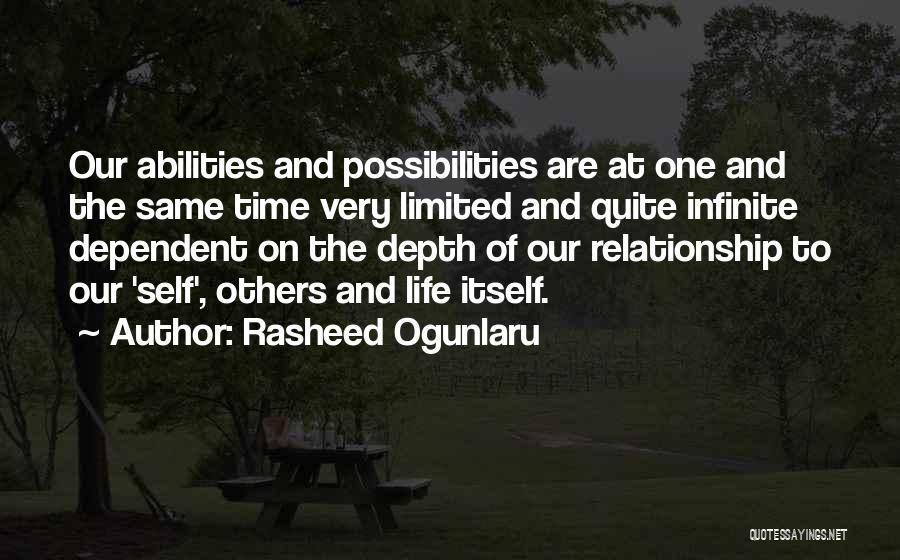 Rasheed Ogunlaru Quotes: Our Abilities And Possibilities Are At One And The Same Time Very Limited And Quite Infinite Dependent On The Depth