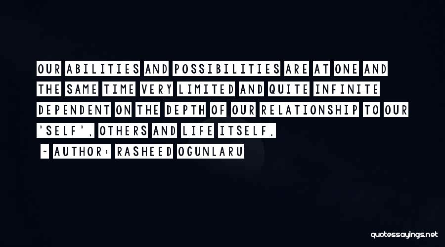 Rasheed Ogunlaru Quotes: Our Abilities And Possibilities Are At One And The Same Time Very Limited And Quite Infinite Dependent On The Depth