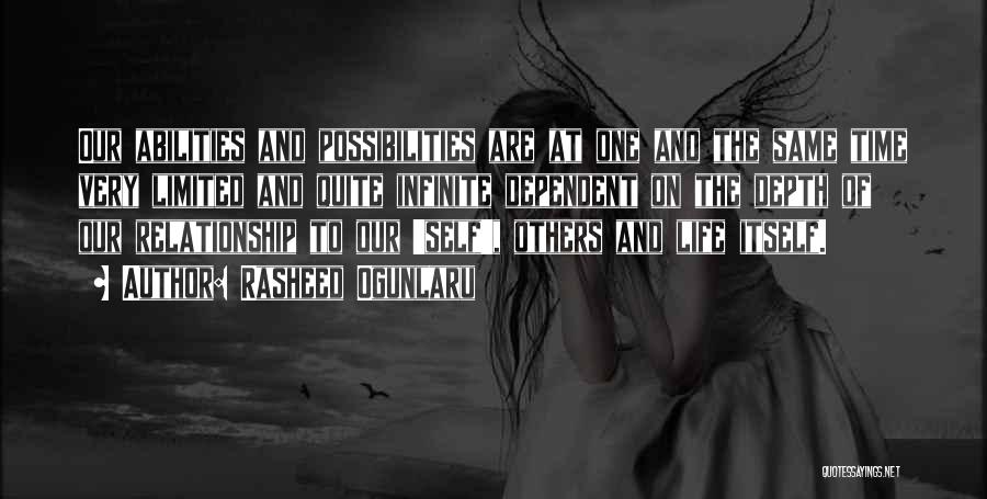 Rasheed Ogunlaru Quotes: Our Abilities And Possibilities Are At One And The Same Time Very Limited And Quite Infinite Dependent On The Depth