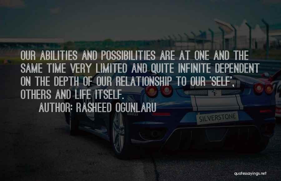 Rasheed Ogunlaru Quotes: Our Abilities And Possibilities Are At One And The Same Time Very Limited And Quite Infinite Dependent On The Depth