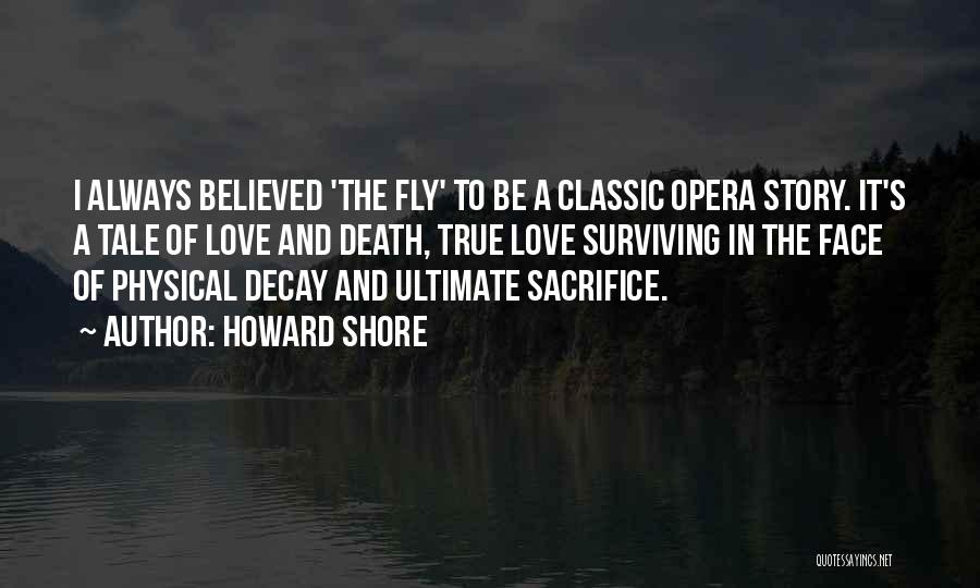 Howard Shore Quotes: I Always Believed 'the Fly' To Be A Classic Opera Story. It's A Tale Of Love And Death, True Love