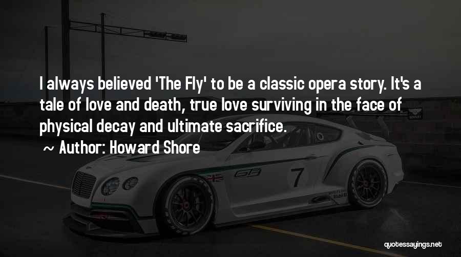 Howard Shore Quotes: I Always Believed 'the Fly' To Be A Classic Opera Story. It's A Tale Of Love And Death, True Love