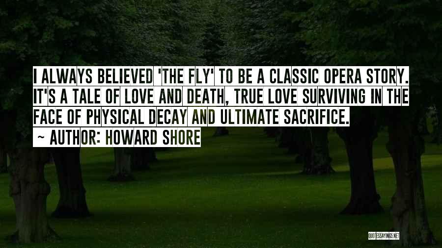 Howard Shore Quotes: I Always Believed 'the Fly' To Be A Classic Opera Story. It's A Tale Of Love And Death, True Love