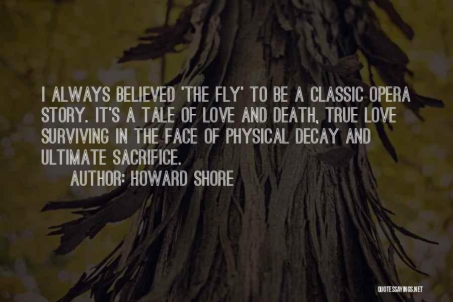 Howard Shore Quotes: I Always Believed 'the Fly' To Be A Classic Opera Story. It's A Tale Of Love And Death, True Love